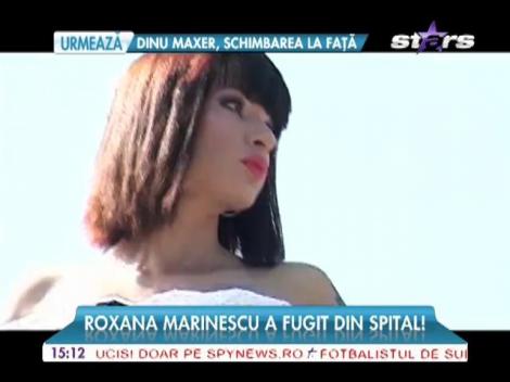 Roxana Marinescu a fugit din spital!
