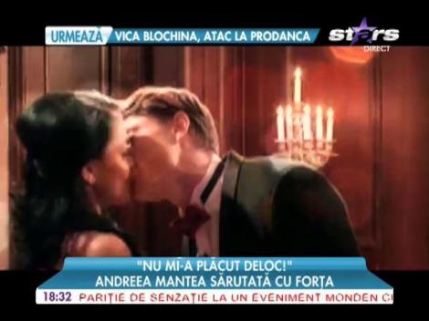 Andreea Mantea, sărutată cu forţa