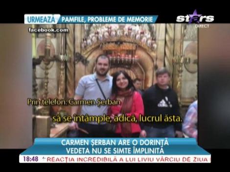 Carmen Şerban nu se simte împlinită! Mai are o dorinţă!