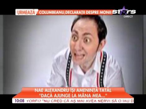 Nae Alexandru îşi ameninţă tatăl: "Dacă ajunge la mâna mea..."