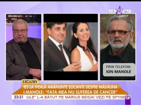 Ion Manole: "Fata mea nu suferea de cancer"