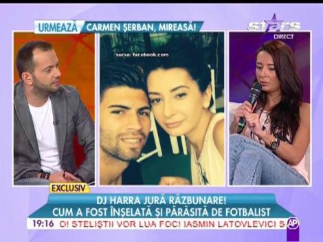 DJ Harra jură răzbunare! Cum a fost înşelată şi părăsită de fotbalist!