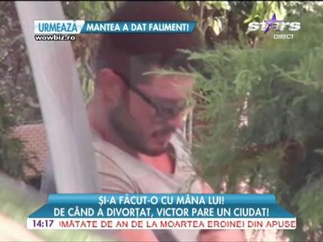 De când a divorțat, Victor pare un ciudat