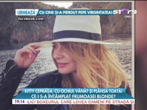 Kitty Cepraga, plânsă toată şi cu ochiul vânăt