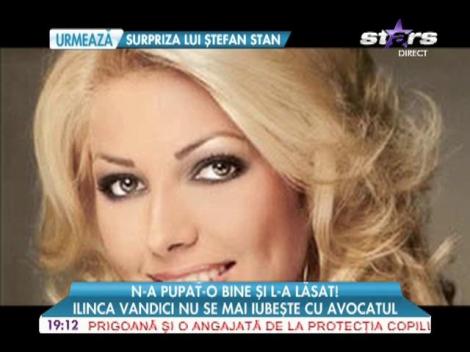 Ilinca Vandici nu se mai iubește cu avocatul