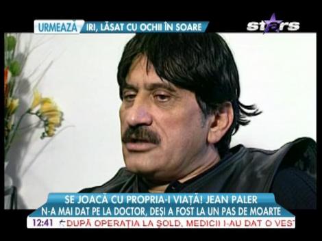 Jean Paler n-a mai dat pe la doctor, deşi a fost la un pas de moarte