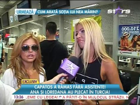 Capatos a rămas fără asistente! Ana şi Loredana au plecat în Turcia