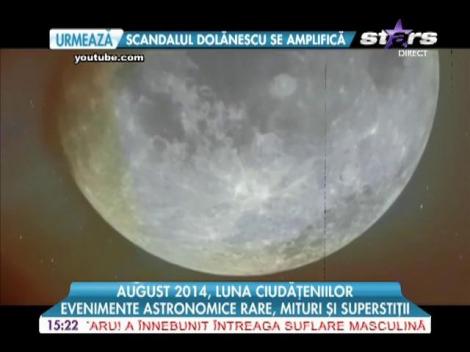 August 2014, luna ciudățeniilor! Evenimente astronomice rare și superstiții!