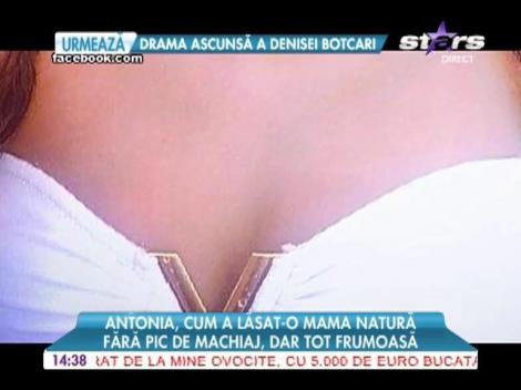 Cum arată Antonia fără machiaj