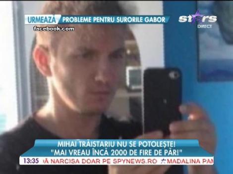 Mihai Trăistariu mai vrea încă 2000 de fire de păr