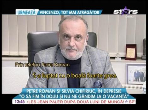 Petre Roman şi Silvia Chifiriuc, în depresie: "O să fim în doliu şi nu ne gândim la vacanţă"