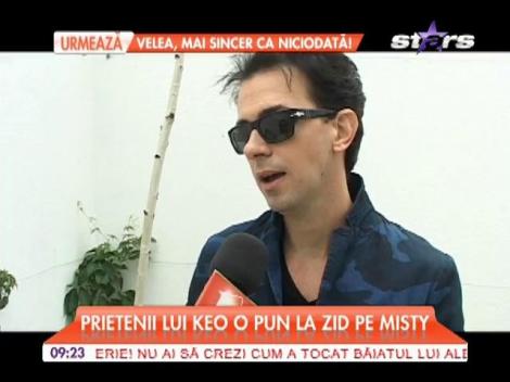 Prietenii lui Keo o pun la zid pe Misty