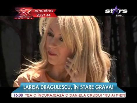 Larisa Drăgulescu, în stare gravă! Nici medicii nu ştiu ce are!