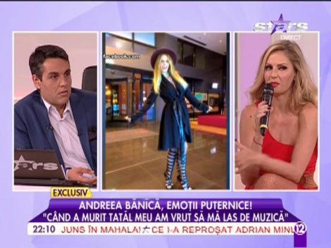 Andreea Bănică: "Când a murit tatăl meu am vrut să mă las de muzică"