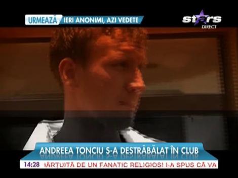 Andreea Tonciu s-a destrăbălat în club!