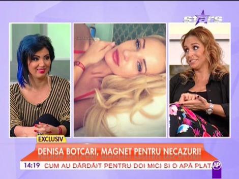 Denisa Botcari, magnet pentru necazuri