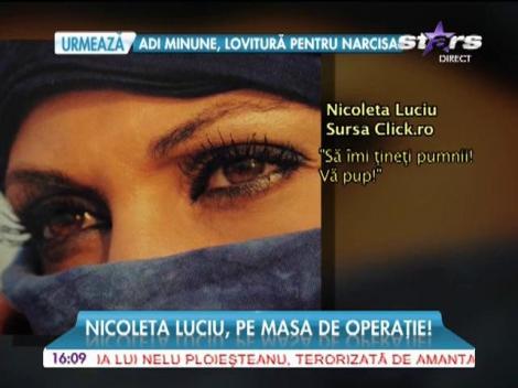 Nicoleta Luciu, pe masa de operaţie