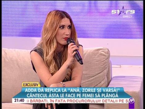 Adda dă replica la "Ană, zorilor se varsă!" Cântecul ăsta le face pe femei să plângă