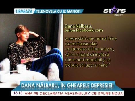 Dana Nălbaru, în ghearele depresiei: "Îmi vine să renunţ la tot!"