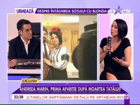 Prima apariţie la TV a Andreei Marin după moartea tatălui ei! Care a fost ultimul gest pe care l-a făcut acesta înainte să se stingă din viaţă
