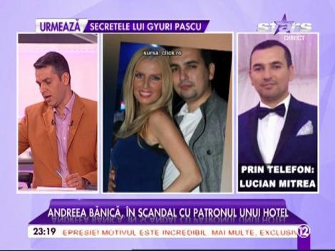 Andreea Bănică, &icirc;n scandal cu patronul unui hotel! Lucian Mitrea, declaraţii-bombă: "O să le plătim noi!"