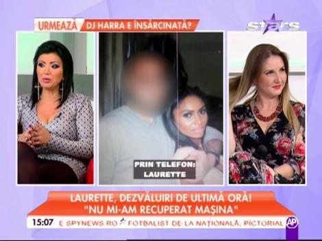 Laurette, dezvăluiri de ultima oră: "Nu mi-am recuperat maşina"