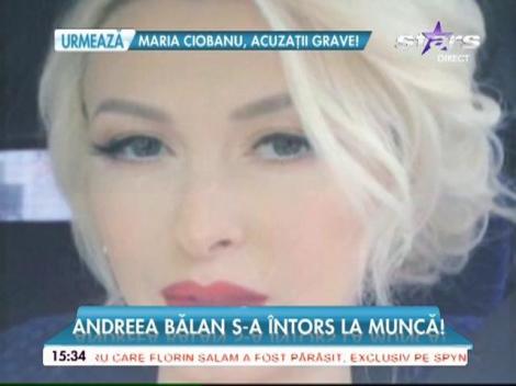 Andreea Bălan s-a întors la muncă