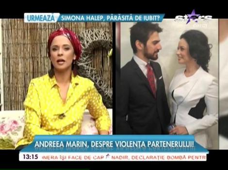 Andreea Marin, despre violenţa partenerului! "Mi-e teamă că voi fi abandonată din nou"