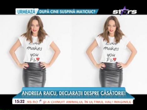 Andreea Raicu recunoaşte. Vrea să se mărite!