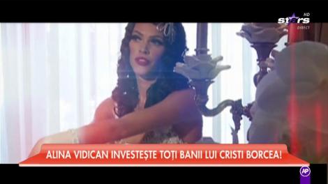 Alina Vidican investeșe toț banii lui Cristi Borcea!