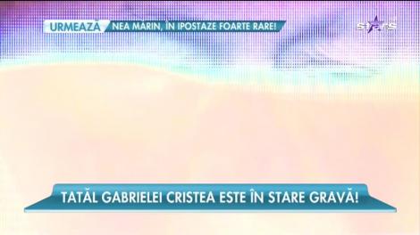 Tatăl Gabrielei Cristea e în pericol să își piardă și cel de-al doilea picior!