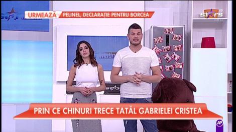 Prin ce chinuri trece tatăl Gabrielei Cristea