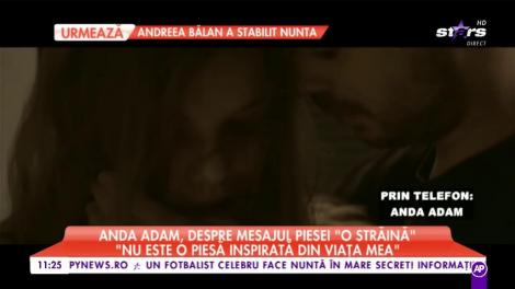 Anda Adam, despre mesajul piesei "O străină". Ce ascunde artista?