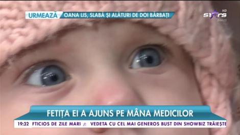 Fetița Andreei Tonciu a ajuns pe mâna medicilor