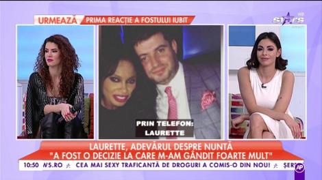 Laurette, adevărul despre nuntâ "A fost o decizie la care m-am gândit foarte mult"