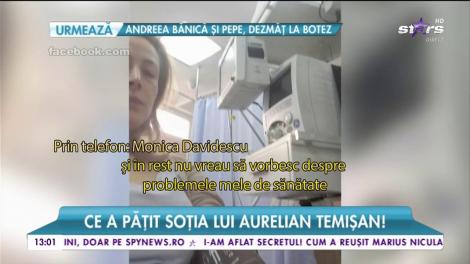 Monica Davidescu, soţia lui Aurelian Temişan, internată de urgență în spital