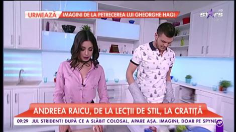 Andreea Raicu a dat lectiile de stil pe cratiţă