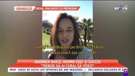 Andreea Raicu, despre eșec și succes: "Sunt un om foarte încăpăţânat!"