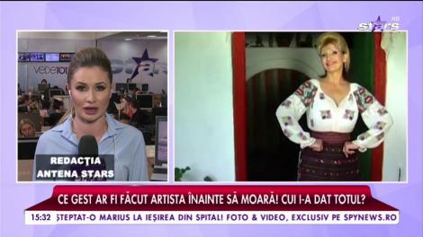 Răsturnare de situaţie în privinţa averii Ilenei Ciuculete! Ce gest ar fi făcut artista înainte să moară! Cui i-a dat totul?