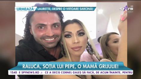 Raluca, soţia lui Pepe, o mamă grijulie!