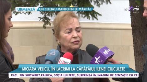 Mioara Velicu despre Ileana Ciuculete: "A fost ca un șoc, nu îmi vine să cred! Lui Cornel îi va fi cel mai greu. Mă doare sufletul"