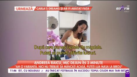 Andreea Raicu, mic-dejun în trei minute: ”M-am gândit să vă arăt ce mănânc eu dimineața”