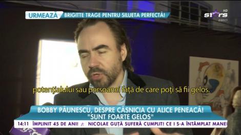 Bobby Păunescu, despre căsnicia cu Alice Peneacă! "Sunt foarte gelos!"
