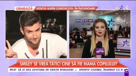 Smiley se vrea tătic! Cine să fie mama copilului