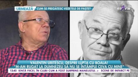 Valentin Uritescu rupe tăcerea și spune totul despre boala sa! „Dramatică, rău de tot!"