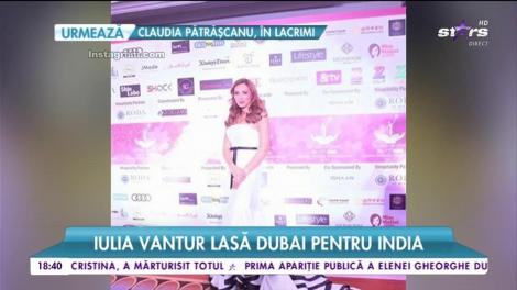 Iulia Vântur lasă Dubai pentru India