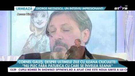 Cornel Galeș, despre ultmele zile cu Ileana CIuculete! "In 26 de ani, Ileana nu a fost niciodată răcită!"