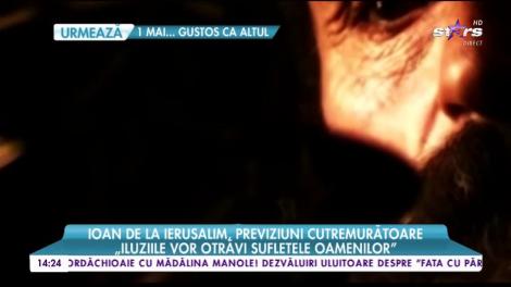 Profeția care ne dă fiori! Ioan de la Ierusalim, previziuni cutremurătoare!