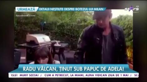 Radu V&acirc;lcan, ținut sub papuc de Adela! Cum a ajuns faimosul prezentator &icirc;n această situație!
