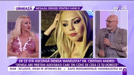 Doctorul Cristian Andrei, despre comportamentul Denisei Manelista: ”Are prieteni care țin cont de ceea ce-și dorește”